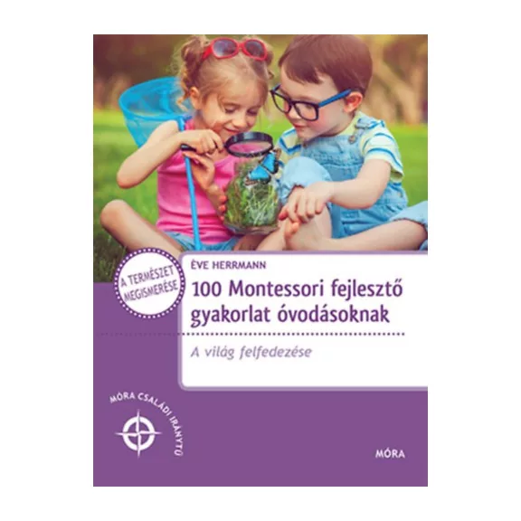 100 Montessori fejlesztő gyakorlat óvodásoknak 100 Montessori fejlesztő gyakorlat óvodásoknak
