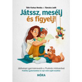   Játssz, mesélj és figyelj! - Játékalapú gyermeknevelés a Plukkido módszerével