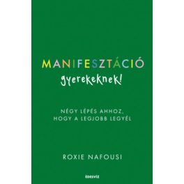   Manifesztáció gyerekeknek! - Négy lépés ahhoz, hogy a legjobb legyél