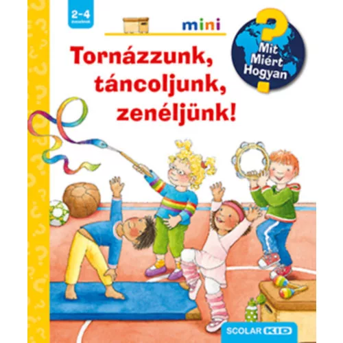 Tornázzunk, táncoljunk, zenéljünk! - Mit? Miért? Hogyan?