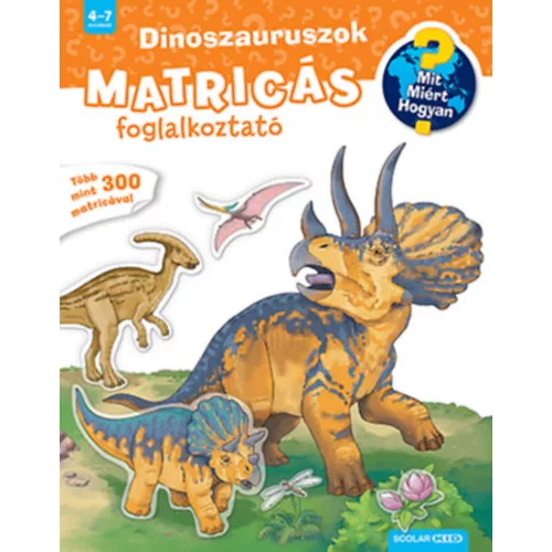 Dinoszauruszok Mit? Miért? Hogyan? Matricás foglalkoztató