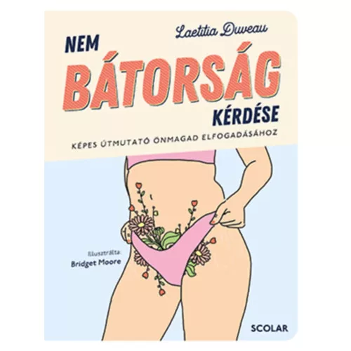 Nem bátorság kérdése - Képes útmutató önmagad elfogadásához