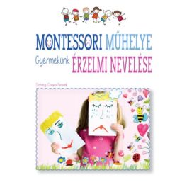 Montessori műhelye - Gyermekünk érzelmi nevelése