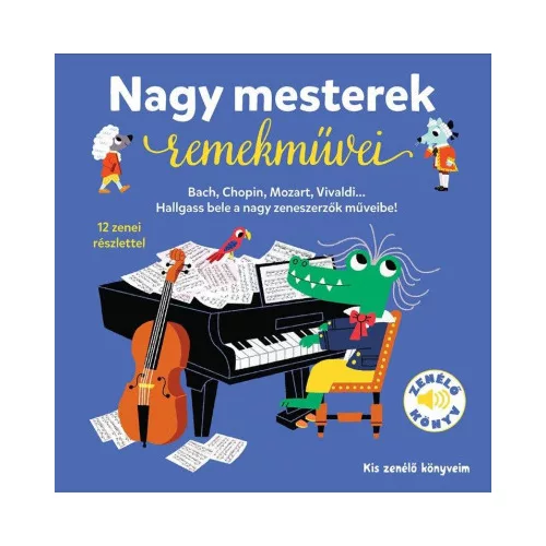 Nagy mesterek remekművei - Kis zenélő könyveim Almássy Ágnes