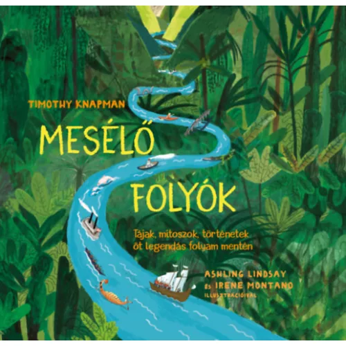 Mesélő folyók - Tájak, mítoszok, történetek öt legendás folyam mentén