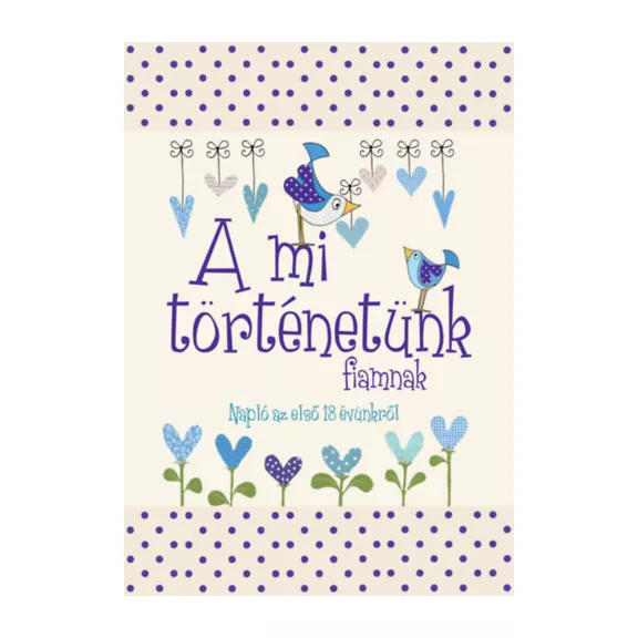 A mi történetünk - Fiamnak A mi történetünk - Fiamnak