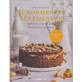   Cukormentes sütemények - Mennyei finomságok egészségtudatosan