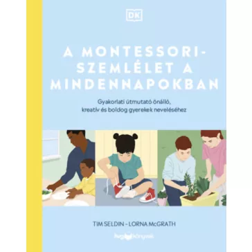  A Montessori-szemlélet a mindennapokban - Gyakorlati útmutató önálló, kreatív és boldog gyerekek nev