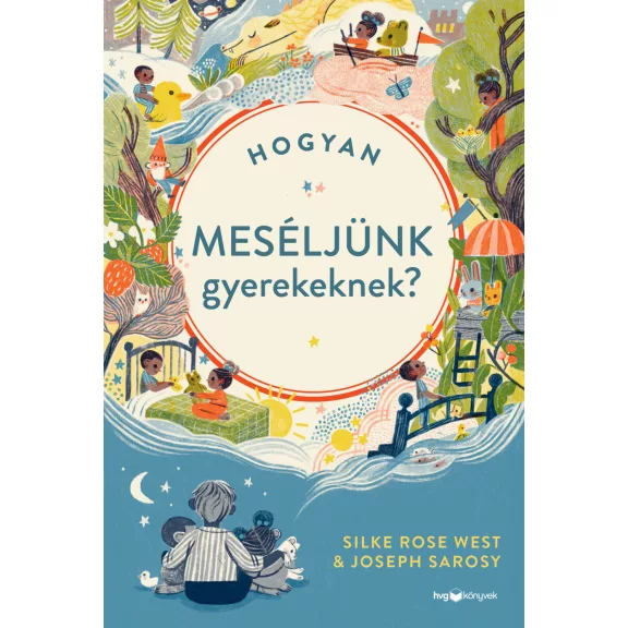 Hogyan meséljünk gyerekeknek? - Joseph Sarosy - Silke Rose West Hogyan meséljünk gyerekeknek? - Joseph Sarosy - Silke Rose West