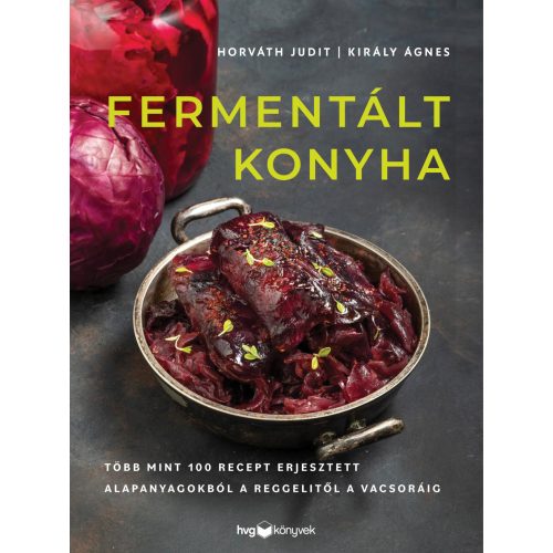 Fermentált konyha - Több mint 100 recept erjesztett alapanyagokból a reggelitől a vacsoráig