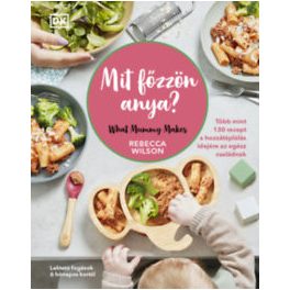   Mit főzzön anya? - 130 recept a hozzátáplálás idejére az egész családnak