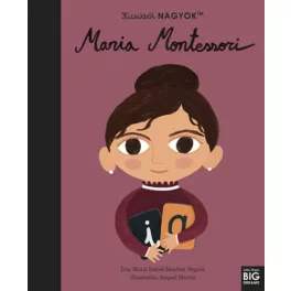 Kicsikből NAGYOK - Maria Montessori