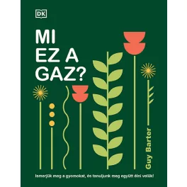   Mi ez a gaz? - Ismerjük meg a gyomokat, és tanuljunk meg együtt élni velük!
