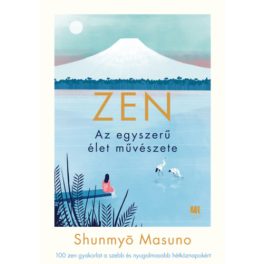   ZEN - Az egyszerű élet művészete-100 zen gyakorlat a szebb és nyugalmasabb hétköznapokért - Shunmyo