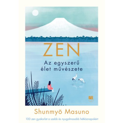 ZEN - Az egyszerű élet művészete-100 zen gyakorlat a szebb és nyugalmasabb hétköznapokért - Shunmyo