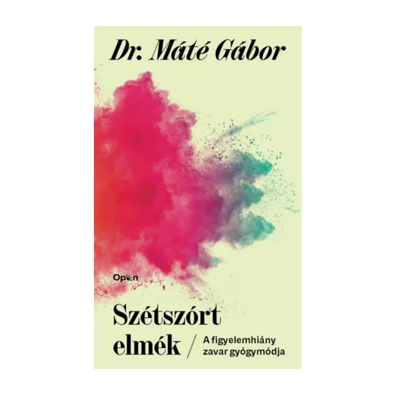 Dr. Máté Gábor - Szétszórt elmék Dr. Máté Gábor - Szétszórt elmék