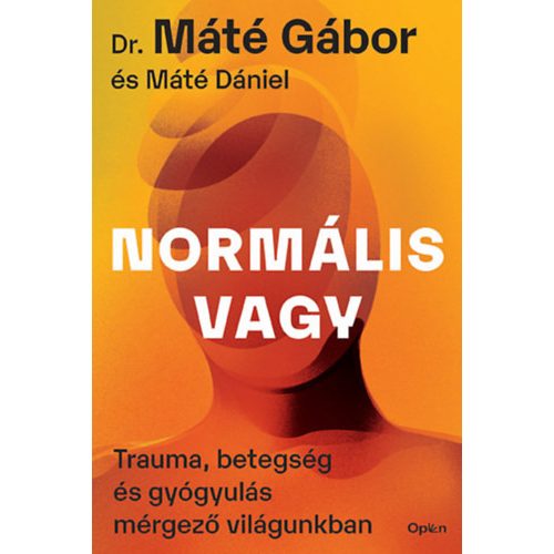 Normális vagy - Trauma, betegség és gyógyulás mérgező világunkban - Máté Gábor