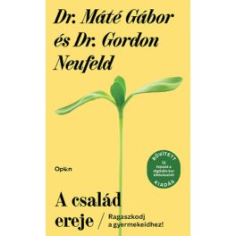Dr Máté Gábor és Dr Gordon Neufeld: A család ereje