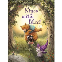   Nincs mitől félni! - Mese a bátorságról és a barátságról