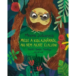   Mese a kislajhárról, aki nem akart elaludni - Mrena Julianna
