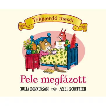Pele megfázott - Julia Donaldson - Tölgyerdő meséi