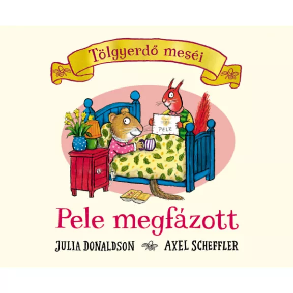 Pele megfázott - Julia Donaldson - Tölgyerdő meséi Pele megfázott - Julia Donaldson - Tölgyerdő meséi