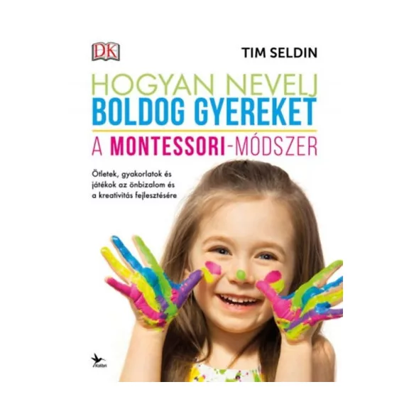 Hogyan nevelj boldog gyereket - A Montessori-módszer Hogyan nevelj boldog gyereket - A Montessori-módszer