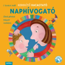   Kerekítő Kacagtató - Naphívogató - Ölbeli játékok magyar versekre